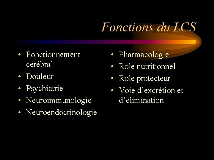 Fonctions du LCS • Fonctionnement cérébral • Douleur • Psychiatrie • Neuroimmunologie • Neuroendocrinologie