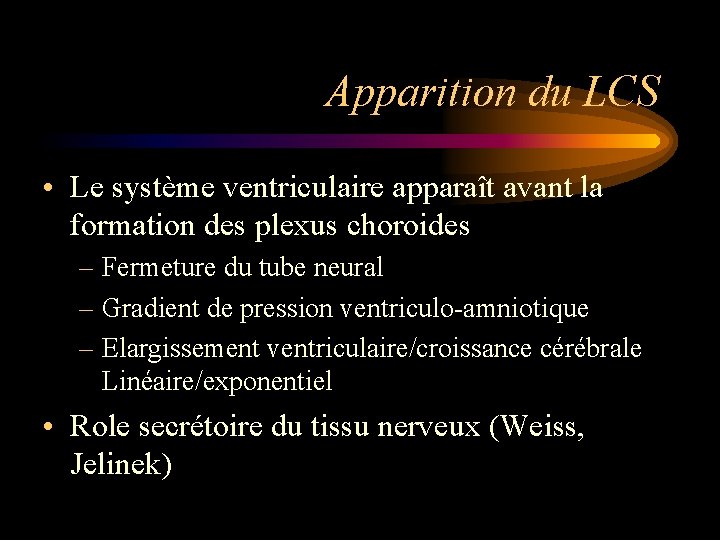 Apparition du LCS • Le système ventriculaire apparaît avant la formation des plexus choroides