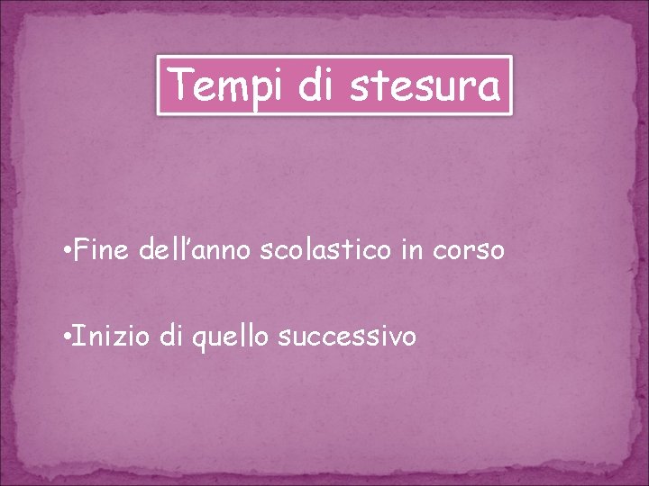 Tempi di stesura • Fine dell’anno scolastico in corso • Inizio di quello successivo