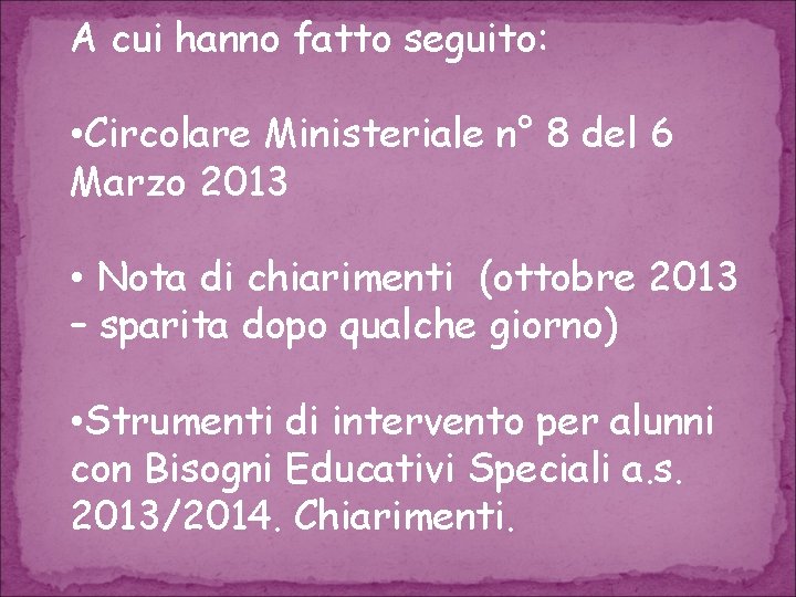 A cui hanno fatto seguito: • Circolare Ministeriale n° 8 del 6 Marzo 2013