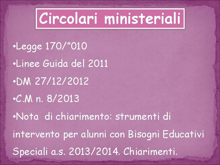 Circolari ministeriali • Legge 170/” 010 • Linee Guida del 2011 • DM 27/12/2012