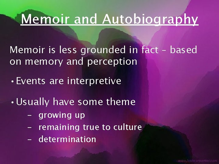 Memoir and Autobiography Memoir is less grounded in fact – based on memory and