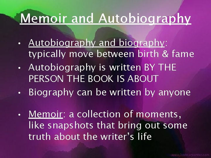 Memoir and Autobiography • Autobiography and biography: typically move between birth & fame •