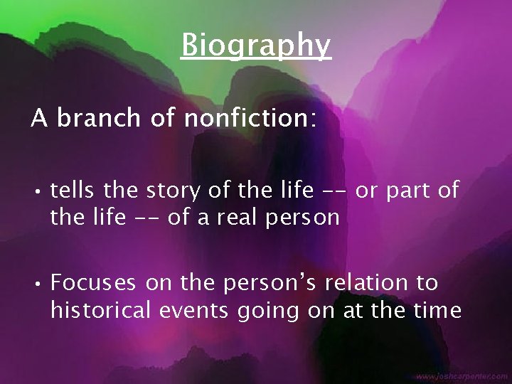 Biography A branch of nonfiction: • tells the story of the life -- or
