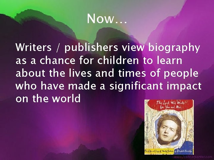 Now… Writers / publishers view biography as a chance for children to learn about