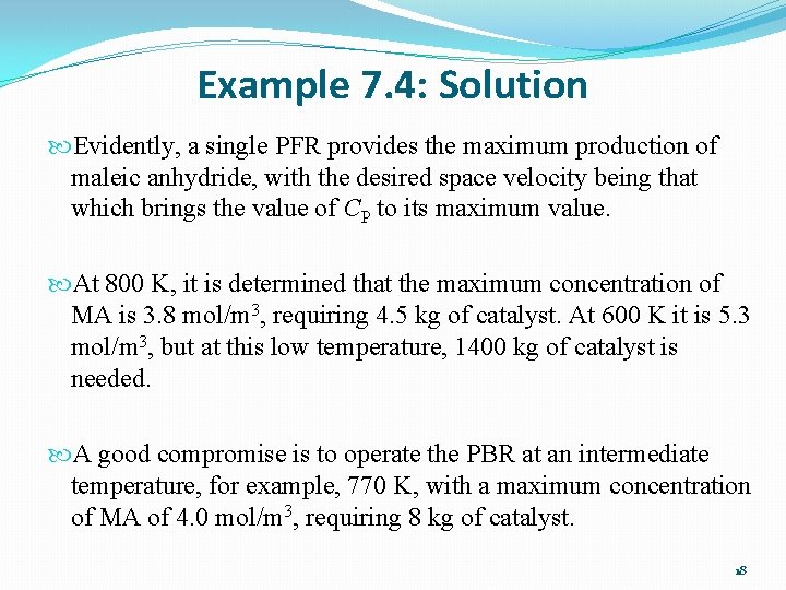 Example 7. 4: Solution Evidently, a single PFR provides the maximum production of maleic