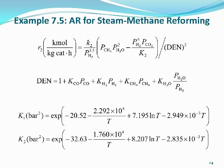 Example 7. 5: AR for Steam-Methane Reforming 24 