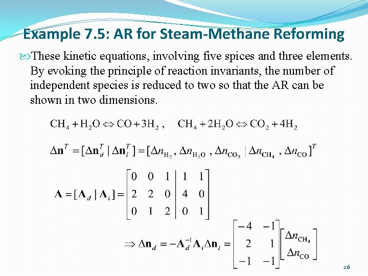 Example 7. 5: AR for Steam-Methane Reforming These kinetic equations, involving five spices and