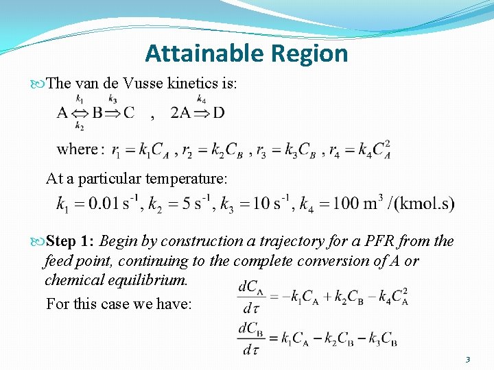 Attainable Region The van de Vusse kinetics is: At a particular temperature: Step 1: