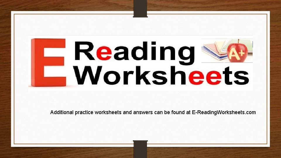 Additional practice worksheets and answers can be found at E-Reading. Worksheets. com 