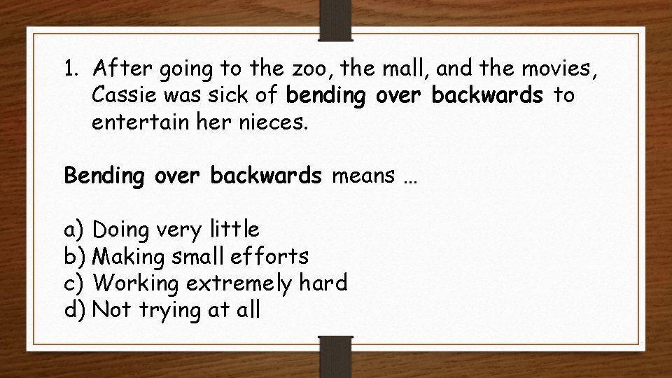 1. After going to the zoo, the mall, and the movies, Cassie was sick