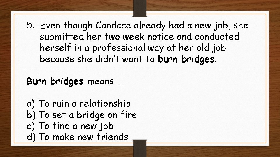 5. Even though Candace already had a new job, she submitted her two week