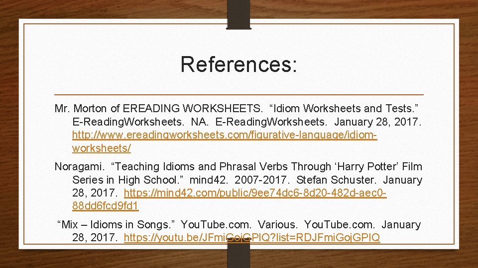 References: Mr. Morton of EREADING WORKSHEETS. “Idiom Worksheets and Tests. ” E-Reading. Worksheets. NA.