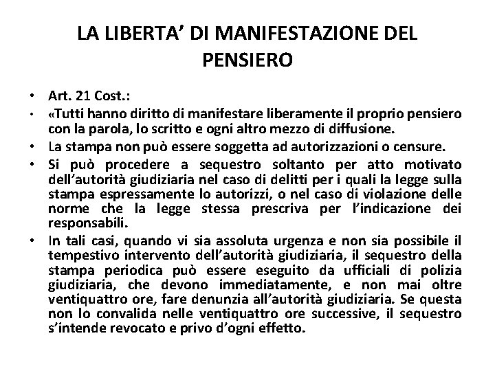 LA LIBERTA’ DI MANIFESTAZIONE DEL PENSIERO • Art. 21 Cost. : • «Tutti hanno