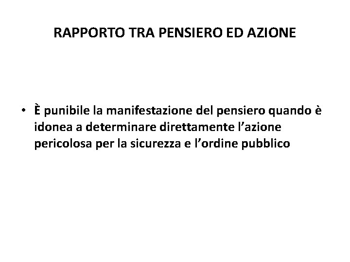 RAPPORTO TRA PENSIERO ED AZIONE • È punibile la manifestazione del pensiero quando è