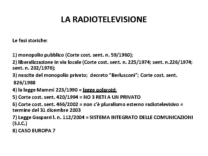 LA RADIOTELEVISIONE Le fasi storiche: 1) monopolio pubblico (Corte cost. sent. n. 59/1960); 2)