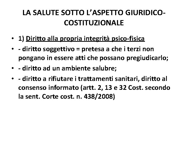 LA SALUTE SOTTO L’ASPETTO GIURIDICOCOSTITUZIONALE • 1) Diritto alla propria integrità psico-fisica • -