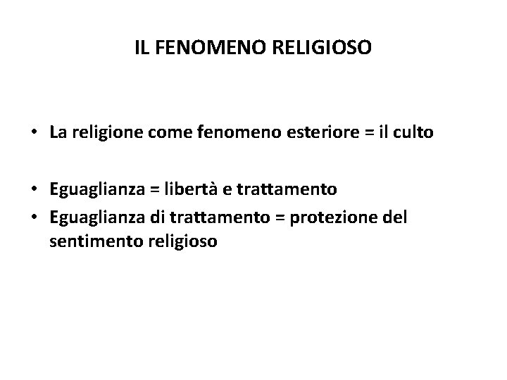 IL FENOMENO RELIGIOSO • La religione come fenomeno esteriore = il culto • Eguaglianza