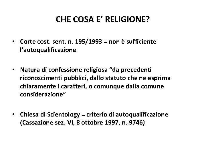 CHE COSA E’ RELIGIONE? • Corte cost. sent. n. 195/1993 = non è sufficiente