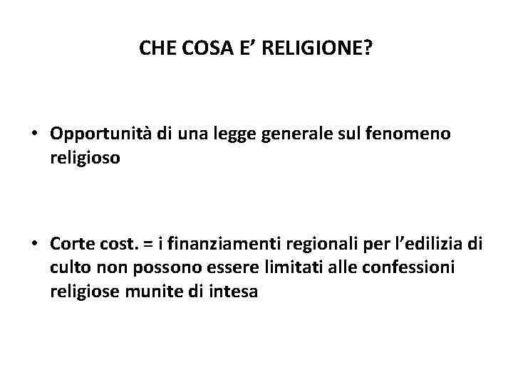 CHE COSA E’ RELIGIONE? • Opportunità di una legge generale sul fenomeno religioso •