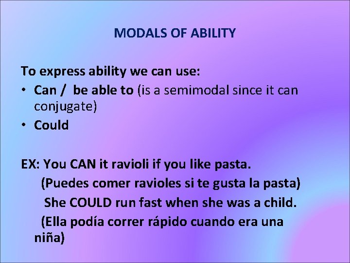 MODALS OF ABILITY To express ability we can use: • Can / be able