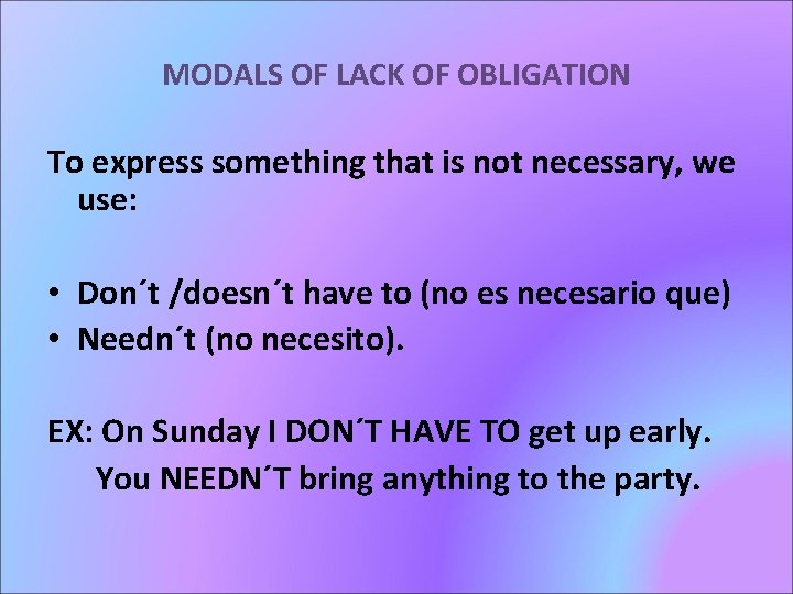 MODALS OF LACK OF OBLIGATION To express something that is not necessary, we use: