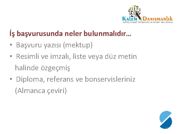 İş başvurusunda neler bulunmalıdır… • Başvuru yazısı (mektup) • Resimli ve imzalı, liste veya