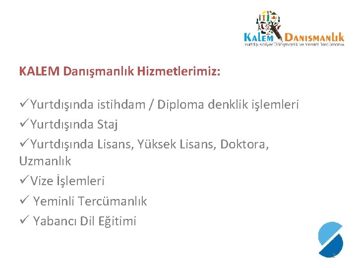 KALEM Danışmanlık Hizmetlerimiz: üYurtdışında istihdam / Diploma denklik işlemleri üYurtdışında Staj üYurtdışında Lisans, Yüksek