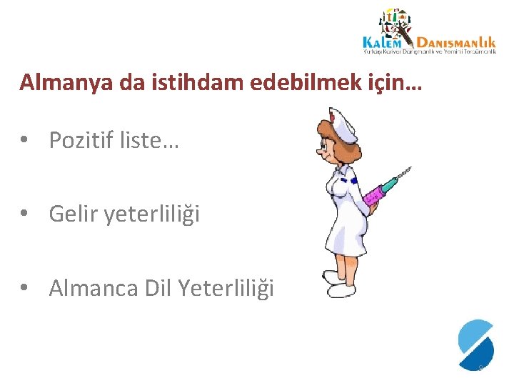 Almanya da istihdam edebilmek için… • Pozitif liste… • Gelir yeterliliği • Almanca Dil