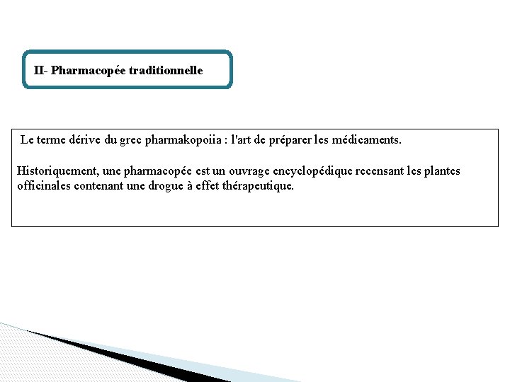  II- Pharmacopée traditionnelle Le terme dérive du grec pharmakopoiia : l'art de préparer