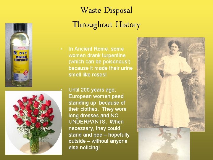 Waste Disposal Throughout History • In Ancient Rome, some women drank turpentine (which can