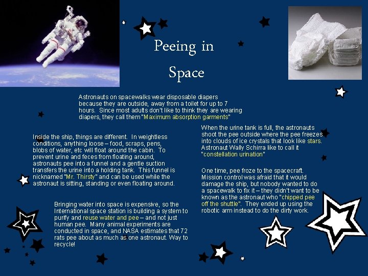 Peeing in Space Astronauts on spacewalks wear disposable diapers because they are outside, away