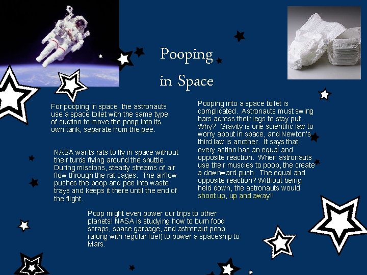 Pooping in Space For pooping in space, the astronauts use a space toilet with