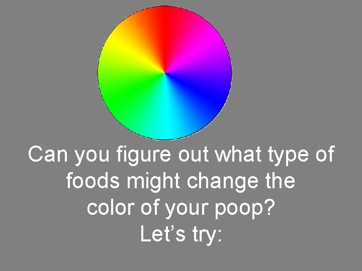 Can you figure out what type of foods might change the color of your