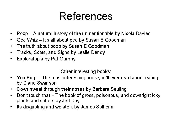 References • • • Poop – A natural history of the unmentionable by Nicola