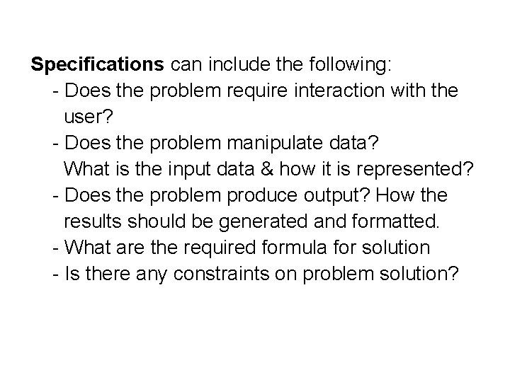 Specifications can include the following: - Does the problem require interaction with the user?