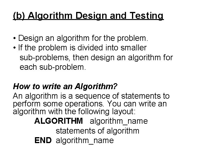 (b) Algorithm Design and Testing • Design an algorithm for the problem. • If