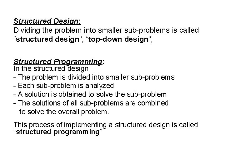 Structured Design: Dividing the problem into smaller sub-problems is called “structured design”, “top-down design”,