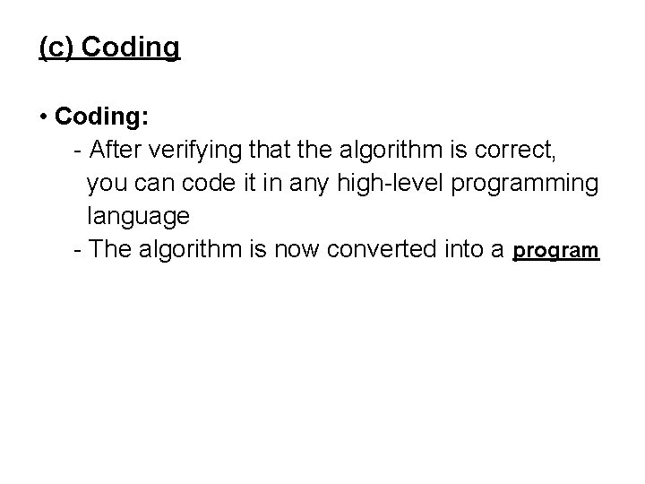 (c) Coding • Coding: - After verifying that the algorithm is correct, you can
