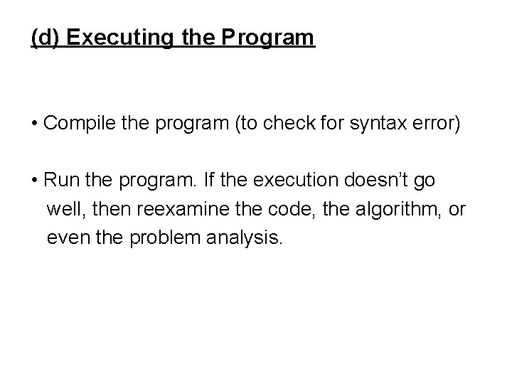 (d) Executing the Program • Compile the program (to check for syntax error) • (d) Executing the Program • Compile the program (to check for syntax error) •