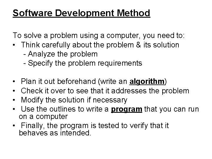 Software Development Method To solve a problem using a computer, you need to: •