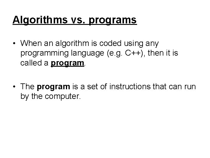 Algorithms vs. programs • When an algorithm is coded using any programming language (e.