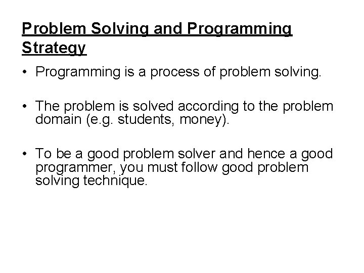 Problem Solving and Programming Strategy • Programming is a process of problem solving. • Problem Solving and Programming Strategy • Programming is a process of problem solving. •