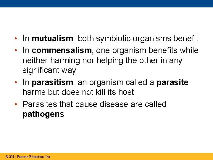 • In mutualism, both symbiotic organisms benefit • In commensalism, one organism benefits