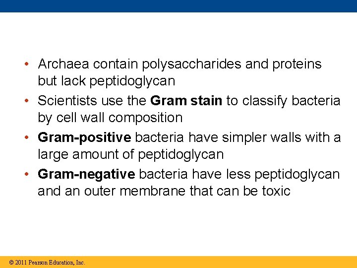  • Archaea contain polysaccharides and proteins but lack peptidoglycan • Scientists use the