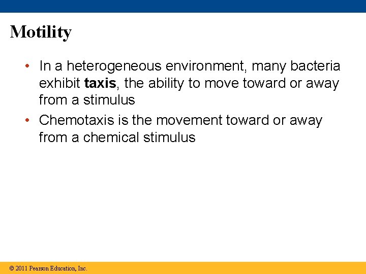 Motility • In a heterogeneous environment, many bacteria exhibit taxis, the ability to move