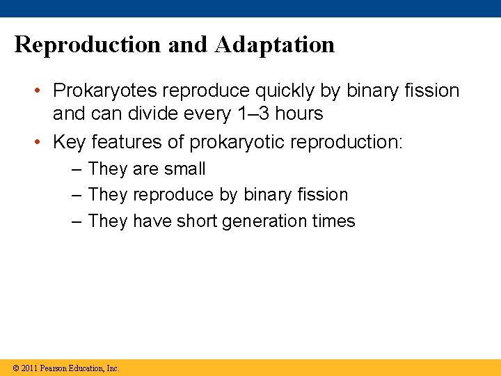 Reproduction and Adaptation • Prokaryotes reproduce quickly by binary fission and can divide every