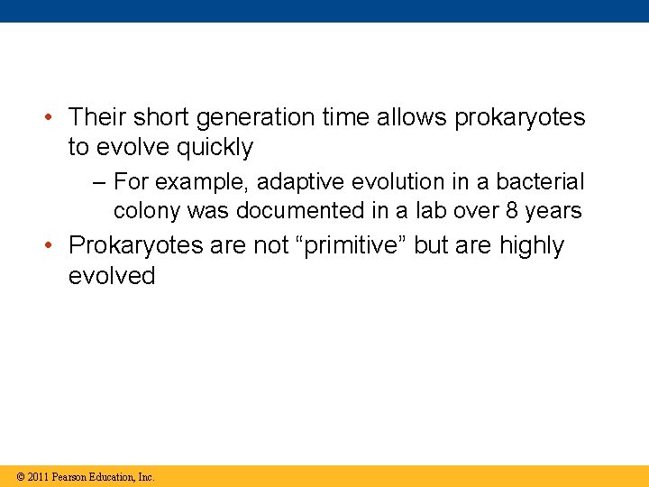  • Their short generation time allows prokaryotes to evolve quickly – For example,