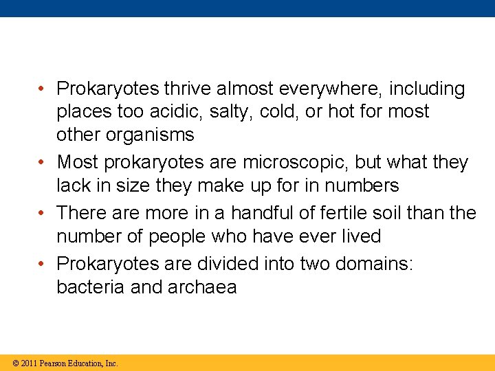  • Prokaryotes thrive almost everywhere, including places too acidic, salty, cold, or hot