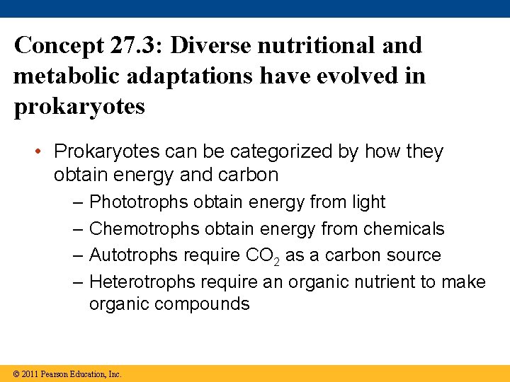 Concept 27. 3: Diverse nutritional and metabolic adaptations have evolved in prokaryotes • Prokaryotes